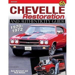 Chevelle Restoration and Authenticity Guide 1970-1972 -- Rick Nelson